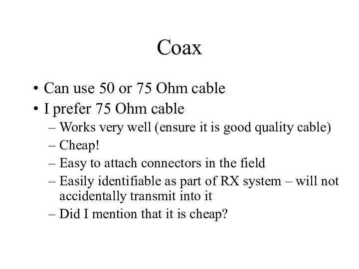 Coax Can use 50 or 75 Ohm cable I prefer