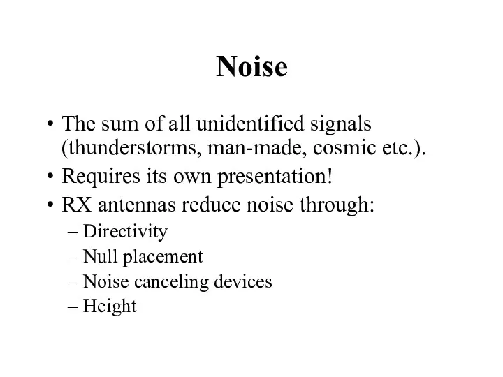 Noise The sum of all unidentified signals (thunderstorms, man-made, cosmic