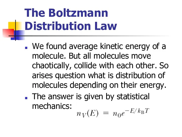 The Boltzmann Distribution Law We found average kinetic energy of