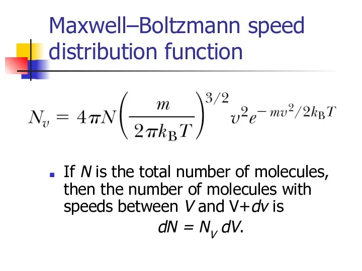 Maxwell–Boltzmann speed distribution function If N is the total number of molecules, then