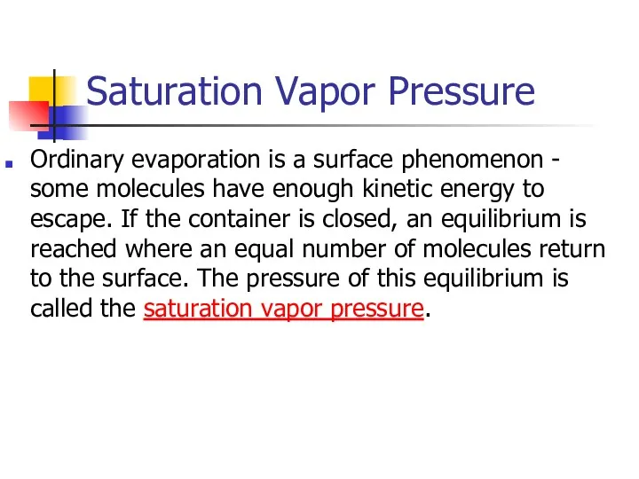 Saturation Vapor Pressure Ordinary evaporation is a surface phenomenon - some molecules have