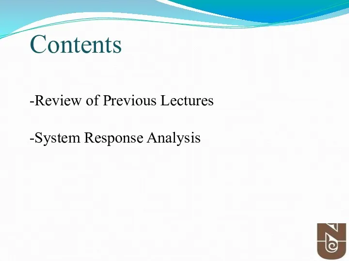 Contents -Review of Previous Lectures -System Response Analysis