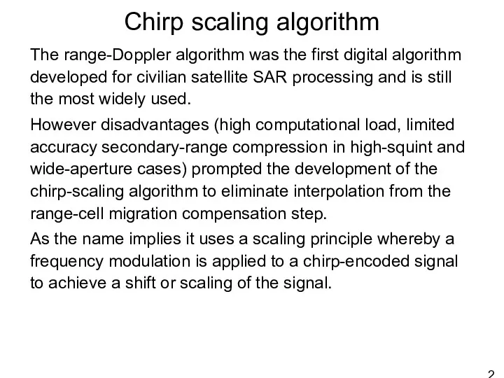 Chirp scaling algorithm The range-Doppler algorithm was the first digital