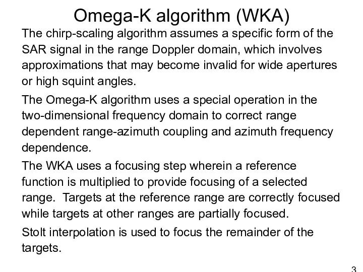 Omega-K algorithm (WKA) The chirp-scaling algorithm assumes a specific form