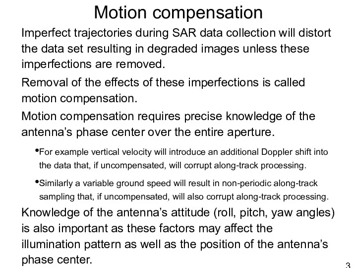 Motion compensation Imperfect trajectories during SAR data collection will distort