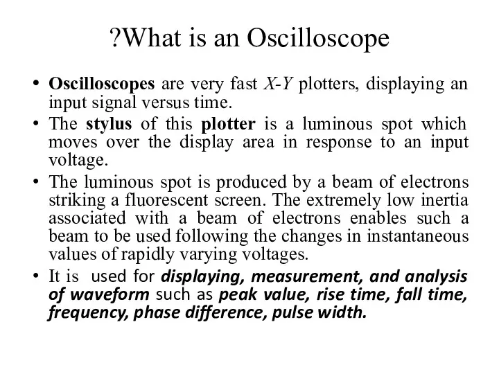 What is an Oscilloscope? Oscilloscopes are very fast X-Y plotters,