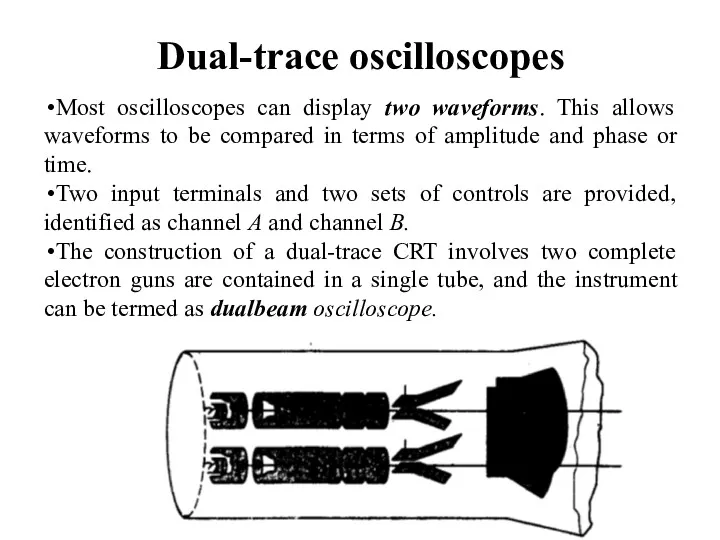Dual-trace oscilloscopes Most oscilloscopes can display two waveforms. This allows