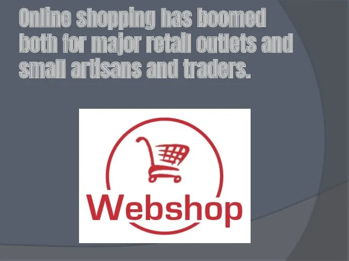 Online shopping has boomed both for major retail outlets and small artisans and traders.