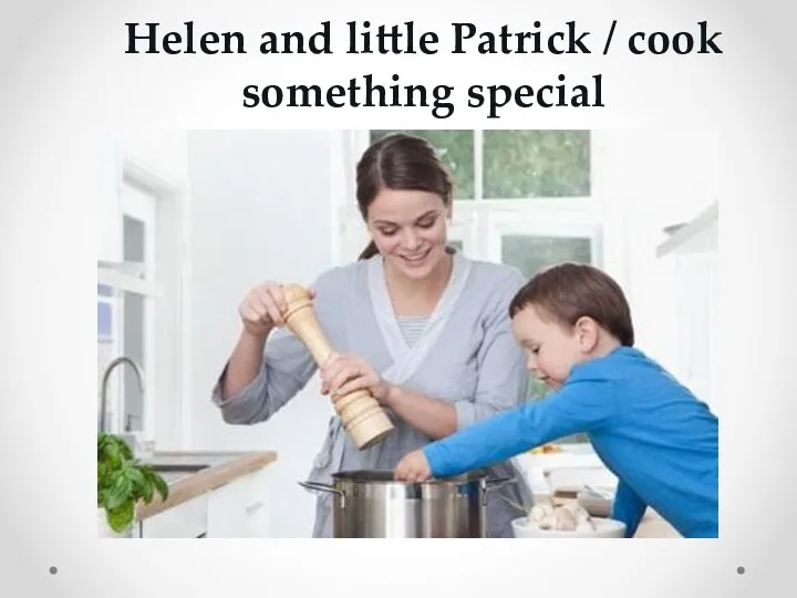 Helen and little Patrick / cook something special