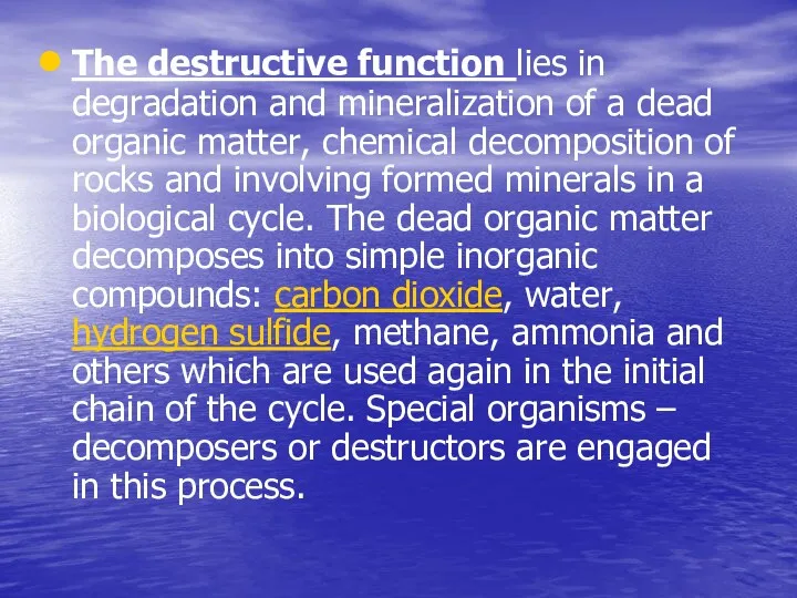 The destructive function lies in degradation and mineralization of a