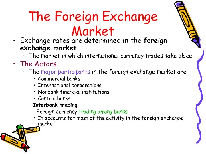 The Foreign Exchange Market Exchange rates are determined in the foreign exchange market.