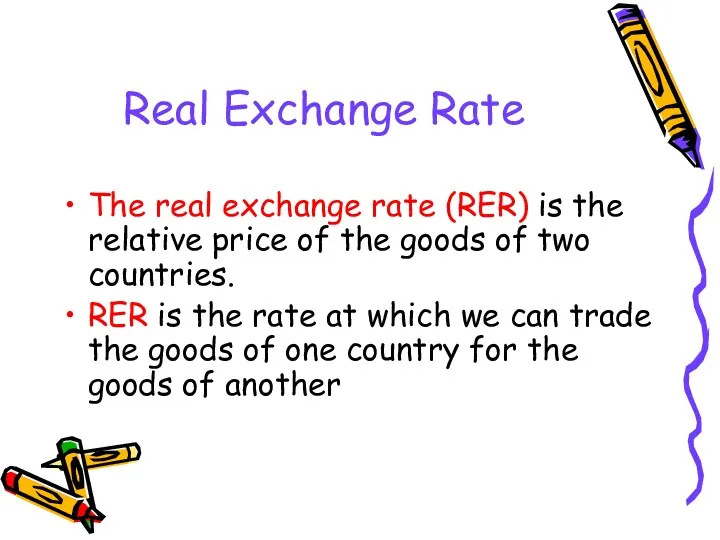 Real Exchange Rate The real exchange rate (RER) is the relative price of