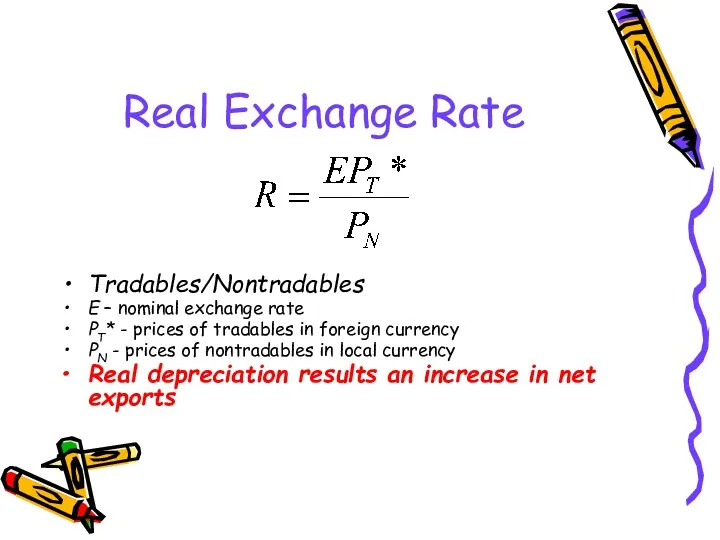 Real Exchange Rate Tradables/Nontradables E – nominal exchange rate РT* - prices of
