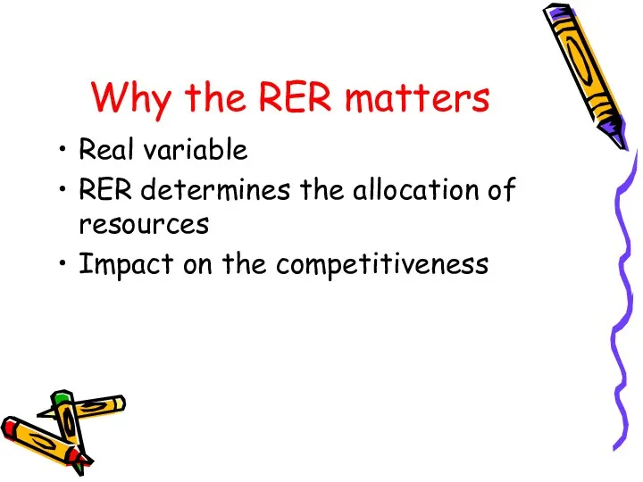 Why the RER matters Real variable RER determines the allocation of resources Impact on the competitiveness