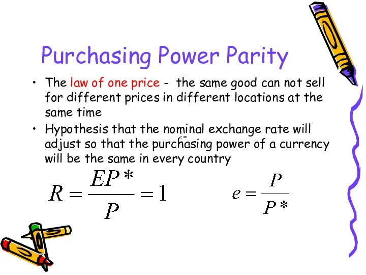 Purchasing Power Parity The law of one price - the same good can