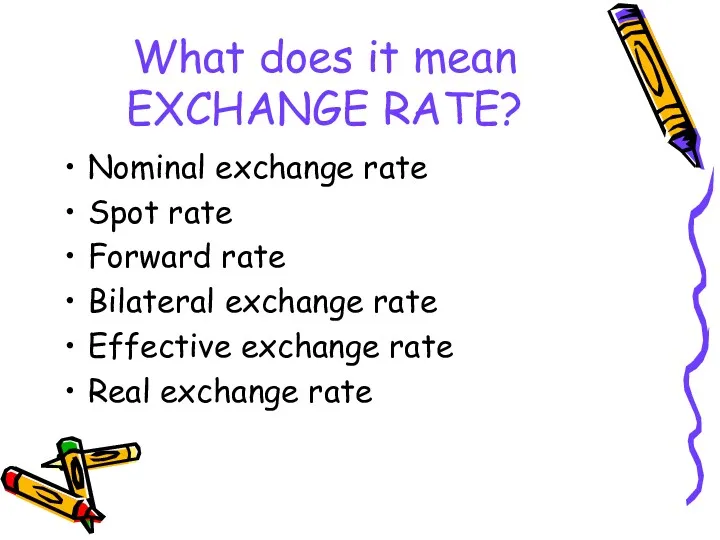 What does it mean EXCHANGE RATE? Nominal exchange rate Spot rate Forward rate