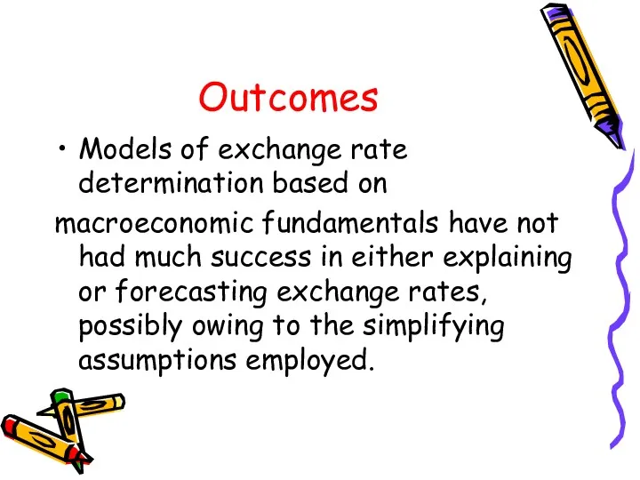 Outcomes Models of exchange rate determination based on macroeconomic fundamentals have not had