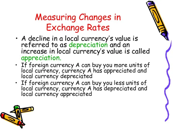 Measuring Changes in Exchange Rates A decline in a local currency’s value is