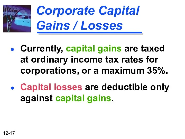 Corporate Capital Gains / Losses Capital losses are deductible only
