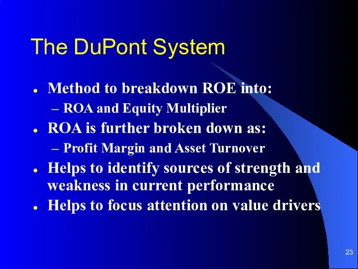 The DuPont System Method to breakdown ROE into: ROA and