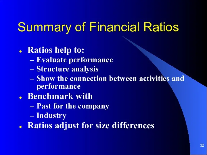 Summary of Financial Ratios Ratios help to: Evaluate performance Structure