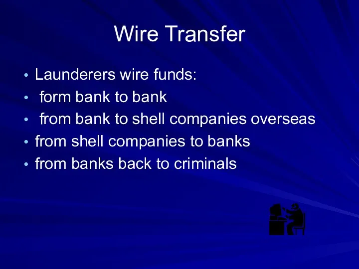 Wire Transfer Launderers wire funds: form bank to bank from