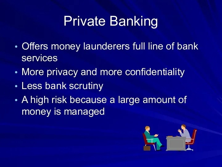 Private Banking Offers money launderers full line of bank services