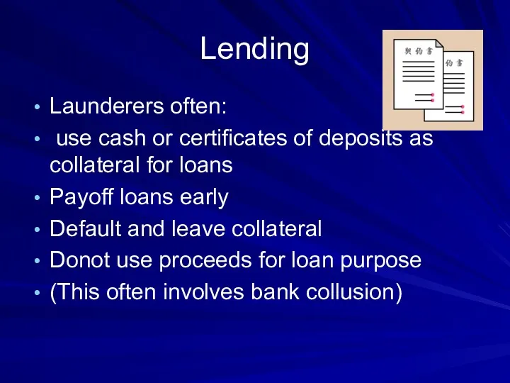 Lending Launderers often: use cash or certificates of deposits as