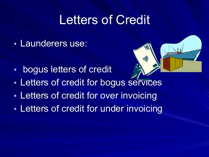 Letters of Credit Launderers use: bogus letters of credit Letters