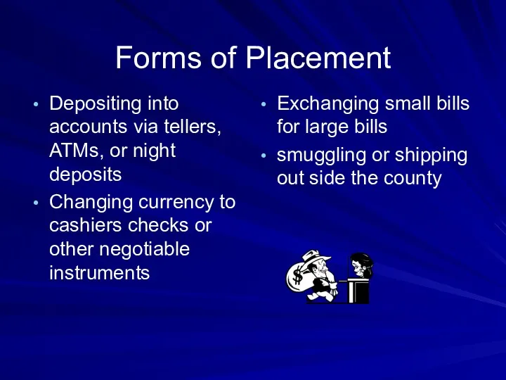 Forms of Placement Depositing into accounts via tellers, ATMs, or