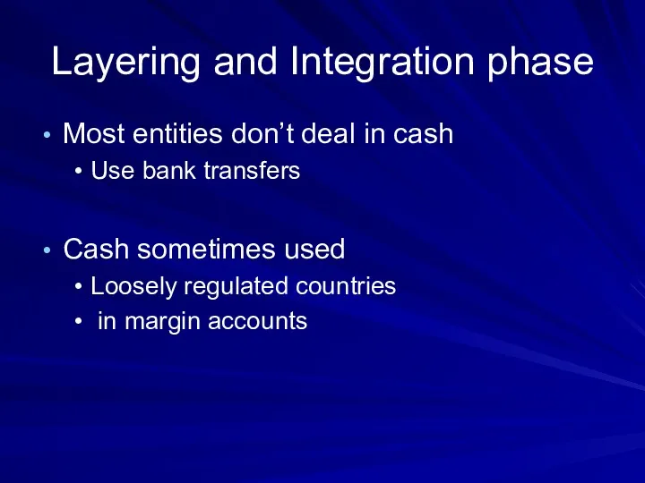 Layering and Integration phase Most entities don’t deal in cash