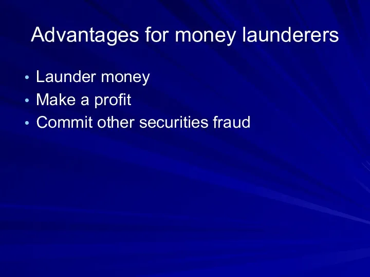 Advantages for money launderers Launder money Make a profit Commit other securities fraud