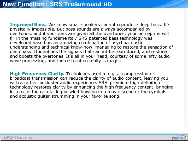 New Function : SRS TruSurround HD Improved Bass. We know