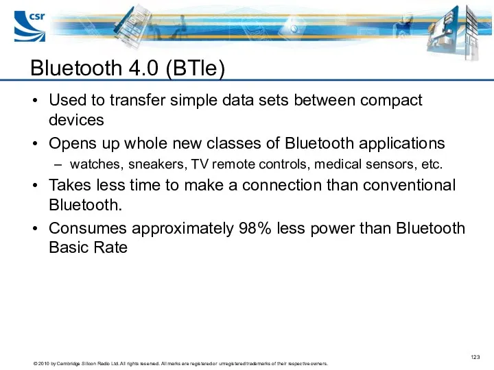 Bluetooth 4.0 (BTle) Used to transfer simple data sets between