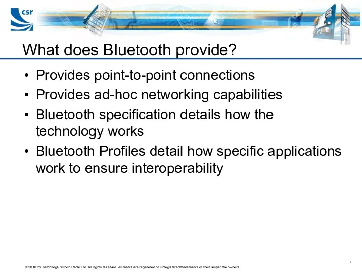 Provides point-to-point connections Provides ad-hoc networking capabilities Bluetooth specification details