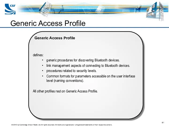 Generic Access Profile defines: generic procedures for discovering Bluetooth devices.