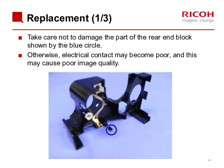 Replacement (1/3) Take care not to damage the part of