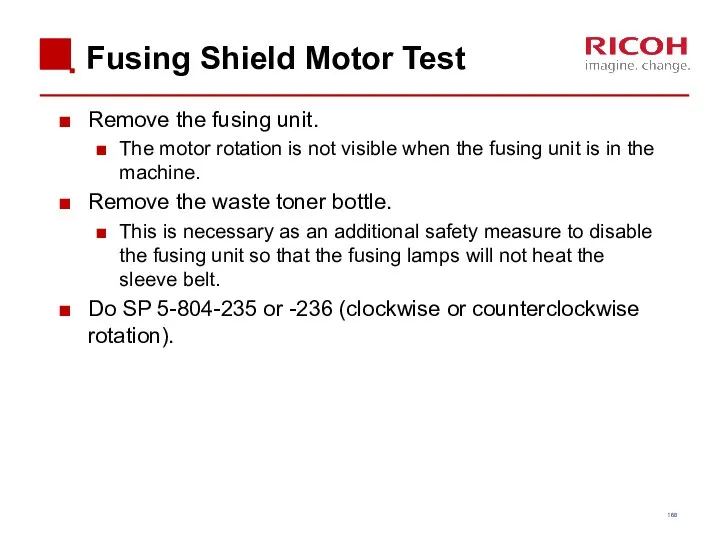 Fusing Shield Motor Test Remove the fusing unit. The motor