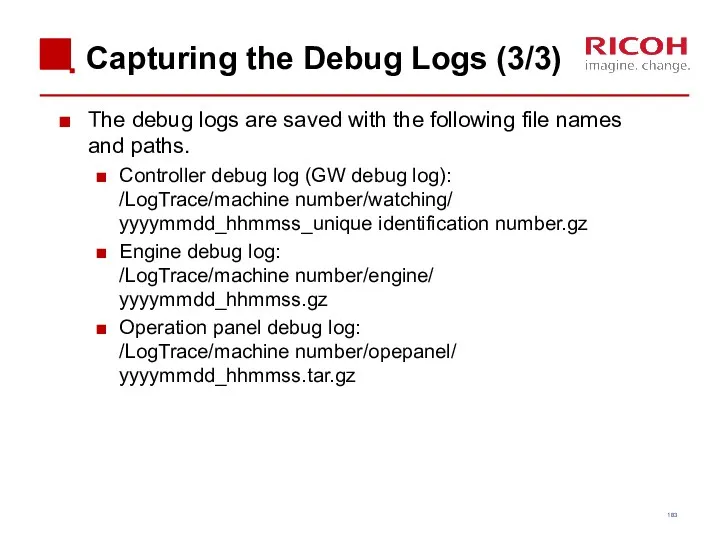 Capturing the Debug Logs (3/3) The debug logs are saved