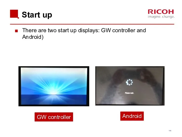Start up There are two start up displays: GW controller and Android) Android GW controller