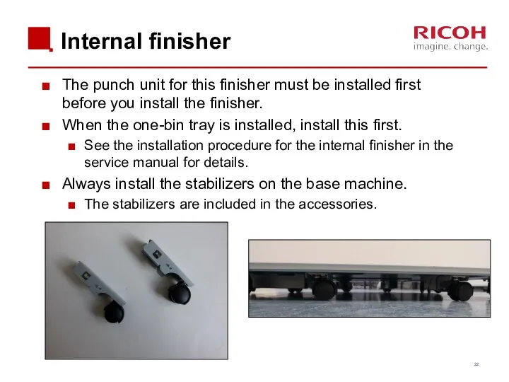 Internal finisher The punch unit for this finisher must be