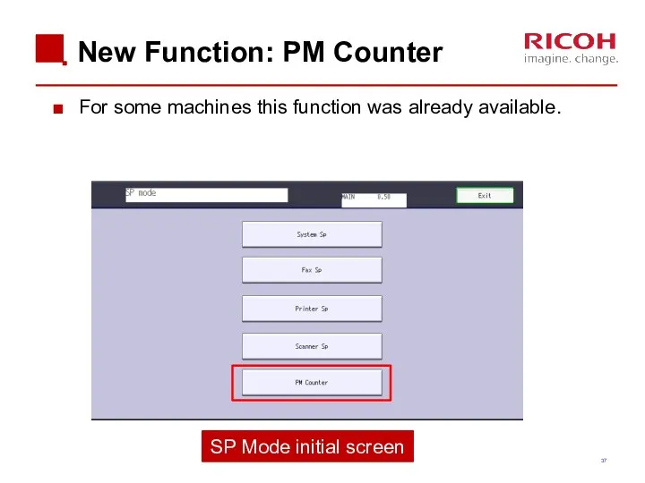 New Function: PM Counter For some machines this function was already available. SP Mode initial screen