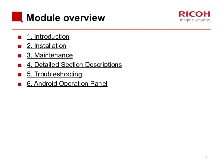 Module overview 1. Introduction 2. Installation 3. Maintenance 4. Detailed