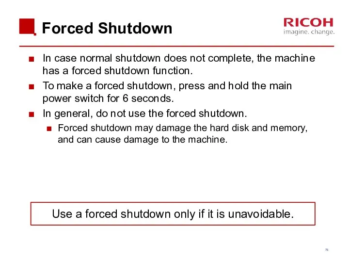 Forced Shutdown In case normal shutdown does not complete, the