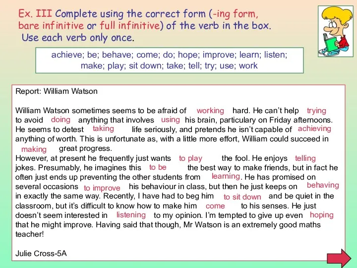 Ex. III Complete using the correct form (-ing form, bare