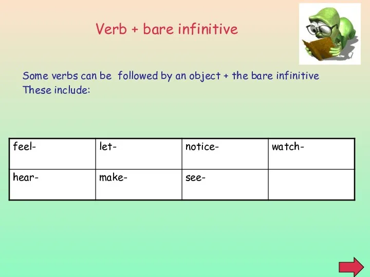 Verb + bare infinitive Some verbs can be followed by