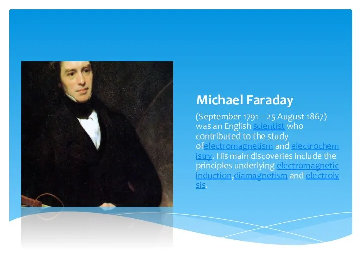 Michael Faraday (September 1791 – 25 August 1867) was an