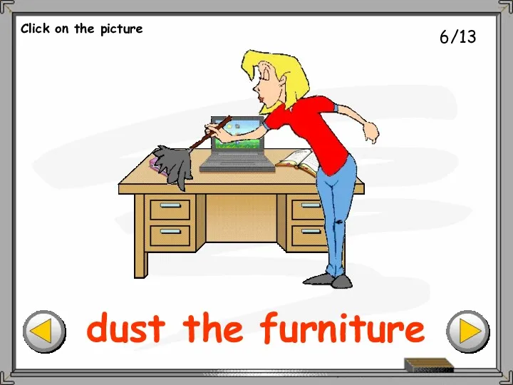 6/13 dust the furniture Click on the picture