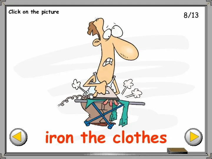 8/13 iron the clothes Click on the picture