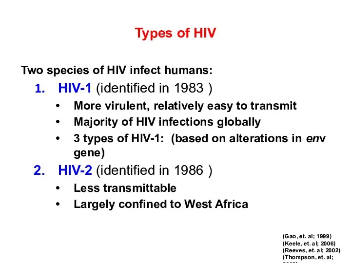 Types of HIV Two species of HIV infect humans: HIV-1